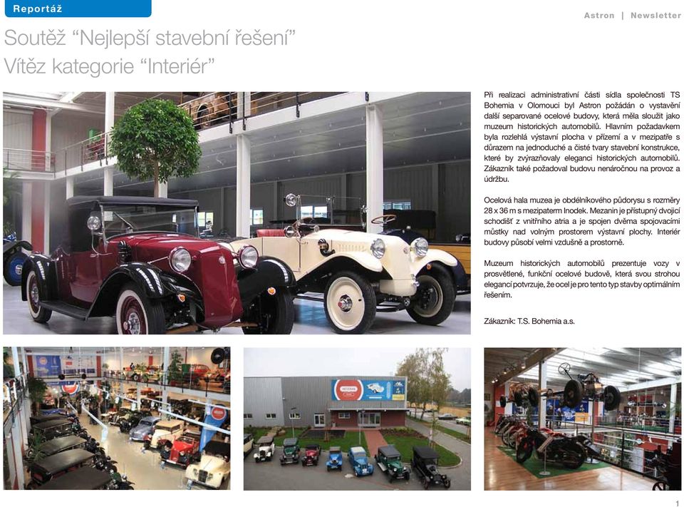 Hlavním požadavkem byla rozlehlá výstavní plocha v přízemí a v mezipatře s důrazem na jednoduché a čisté tvary stavební konstrukce, které by zvýrazňovaly eleganci historických automobilů.