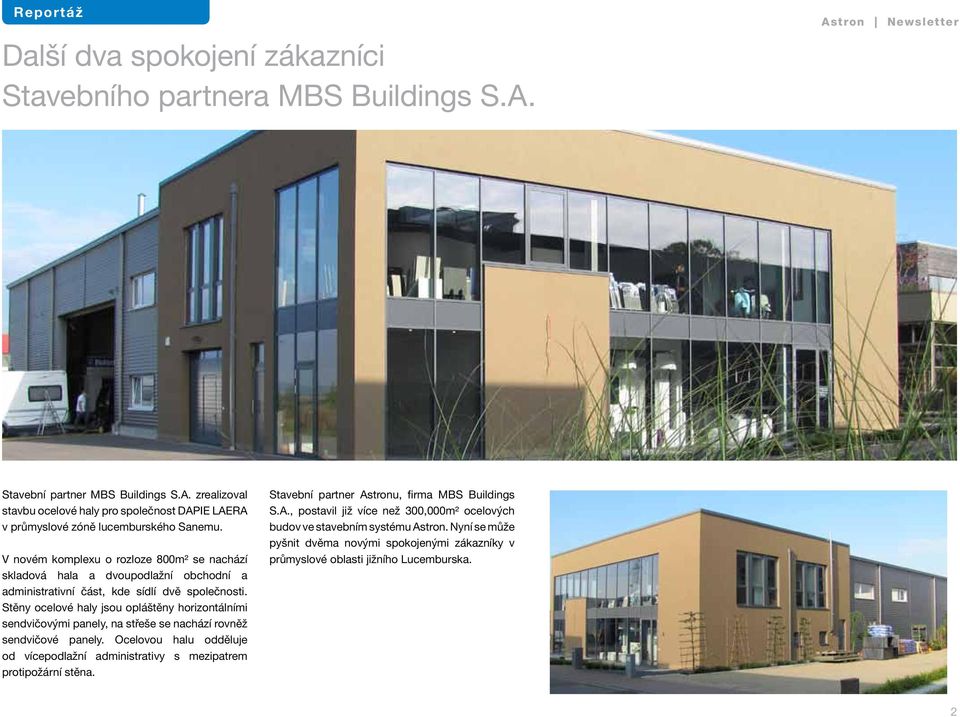 Stěny ocelové haly jsou opláštěny horizontálními sendvičovými panely, na střeše se nachází rovněž sendvičové panely.