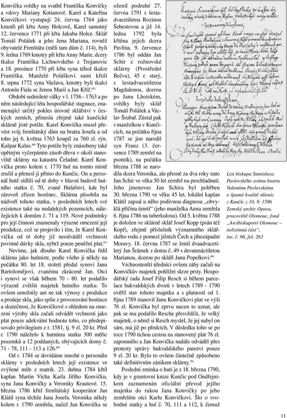 ledna 1769 kmotry při křtu Anny Marie, dcery tkalce Františka Lichnovského z Trojanovic a 18. prosince 1770 při křtu syna téhož tkalce Františka. Manželé Poláškovi sami křtili 8.