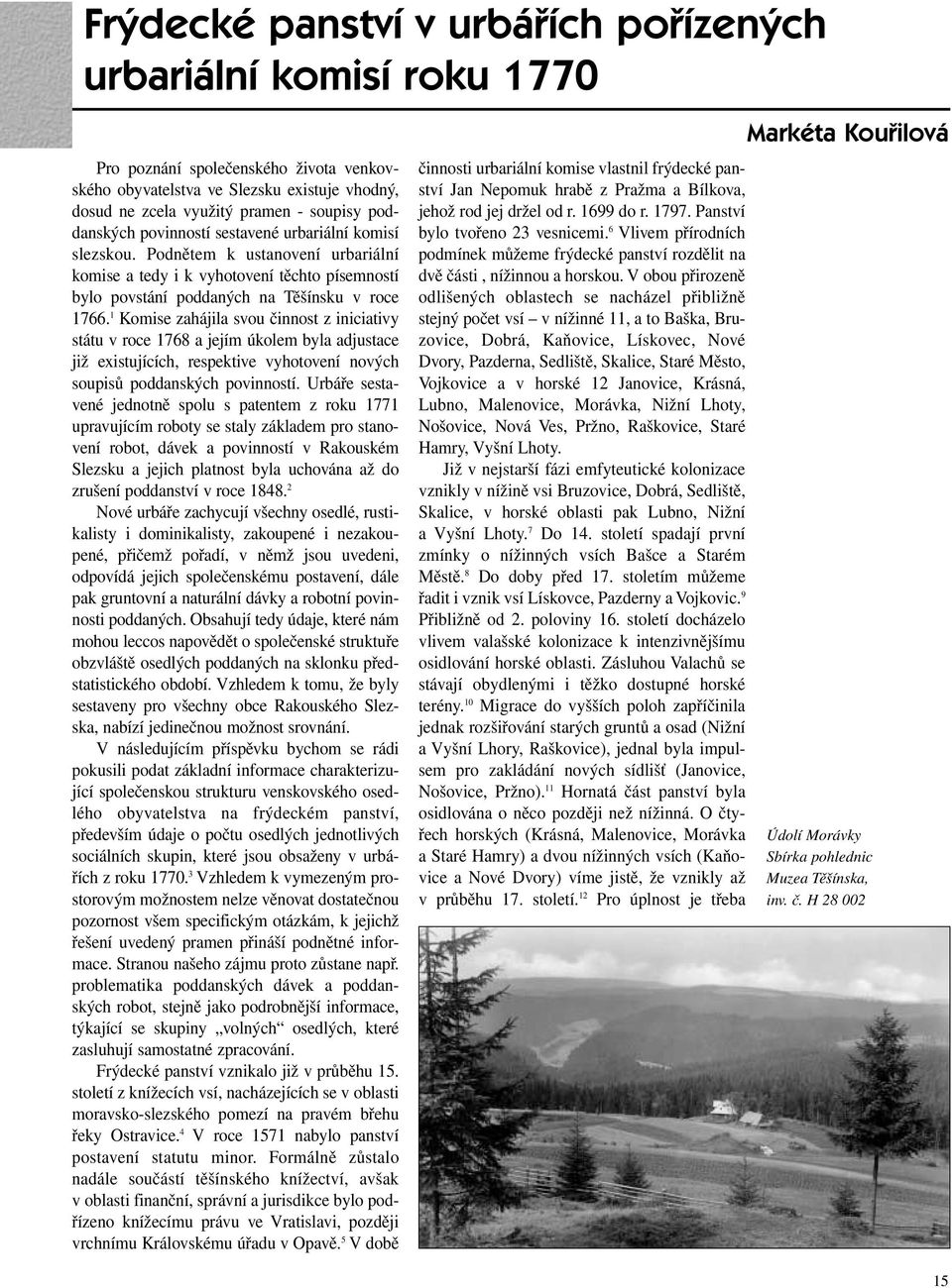 1 Komise zahájila svou činnost z iniciativy státu v roce 1768 a jejím úkolem byla adjustace již existujících, respektive vyhotovení nových soupisů poddanských povinností.