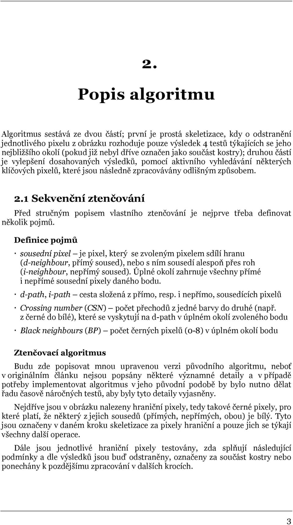 odlišným způsobem. 2.1 Sekvenční ztenčování Před stručným popisem vlastního ztenčování je nejprve třeba definovat několik pojmů.