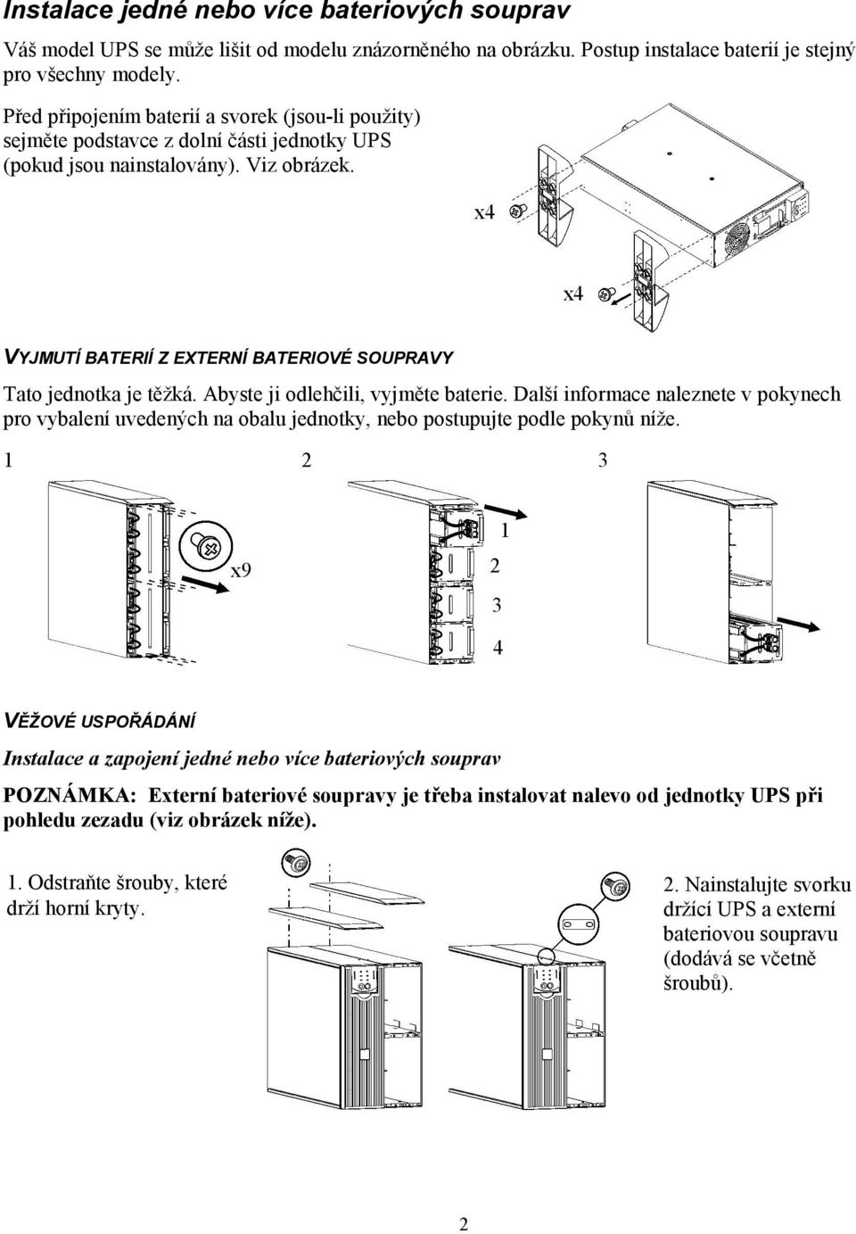 x4 x4 VYJMUTÍ BATERIÍ Z EXTERNÍ BATERIOVÉ SOUPRAVY Tato jednotka je těžká. Abyste ji odlehčili, vyjměte baterie.