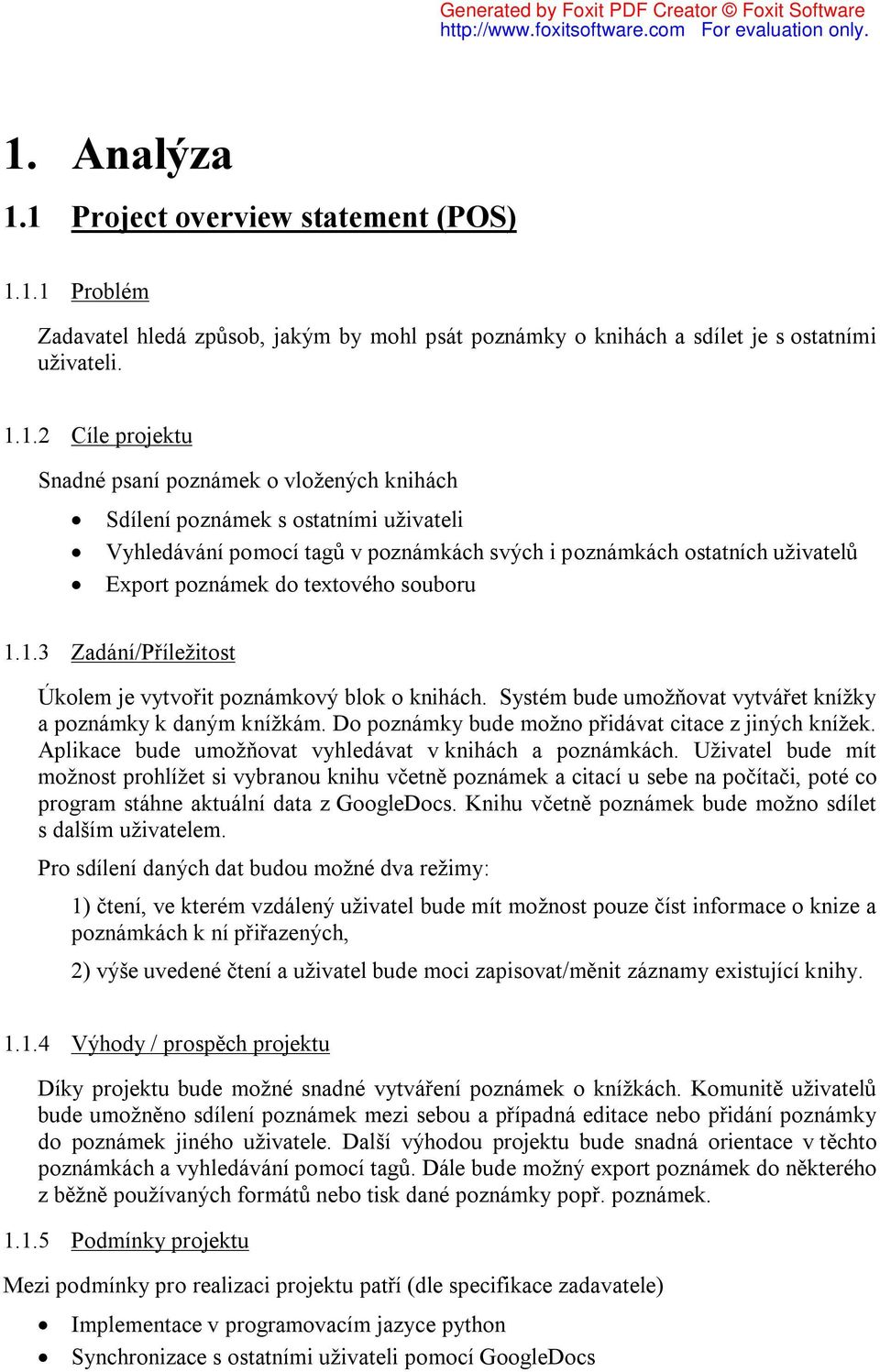 1.3 Zadání/Příležitost Úkolem je vytvořit poznámkový blok o knihách. Systém bude umožňovat vytvářet knížky a poznámky k daným knížkám. Do poznámky bude možno přidávat citace z jiných knížek.