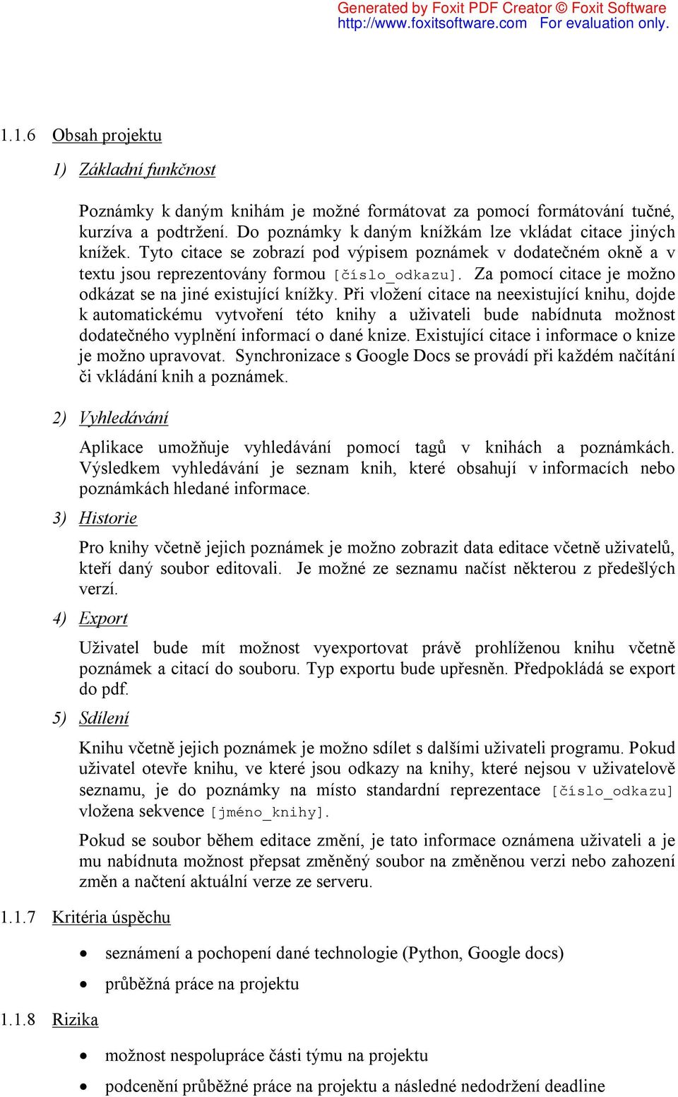 Při vložení citace na neexistující knihu, dojde k automatickému vytvoření této knihy a uživateli bude nabídnuta možnost dodatečného vyplnění informací o dané knize.