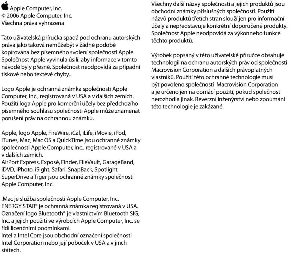 Společnost Apple vyvinula úsilí, aby informace v tomto návodě byly přesné. Společnost neodpovídá za případní tiskové nebo textévé chyby.. Logo Apple je ochranná známka společnosti Apple Computer, Inc.