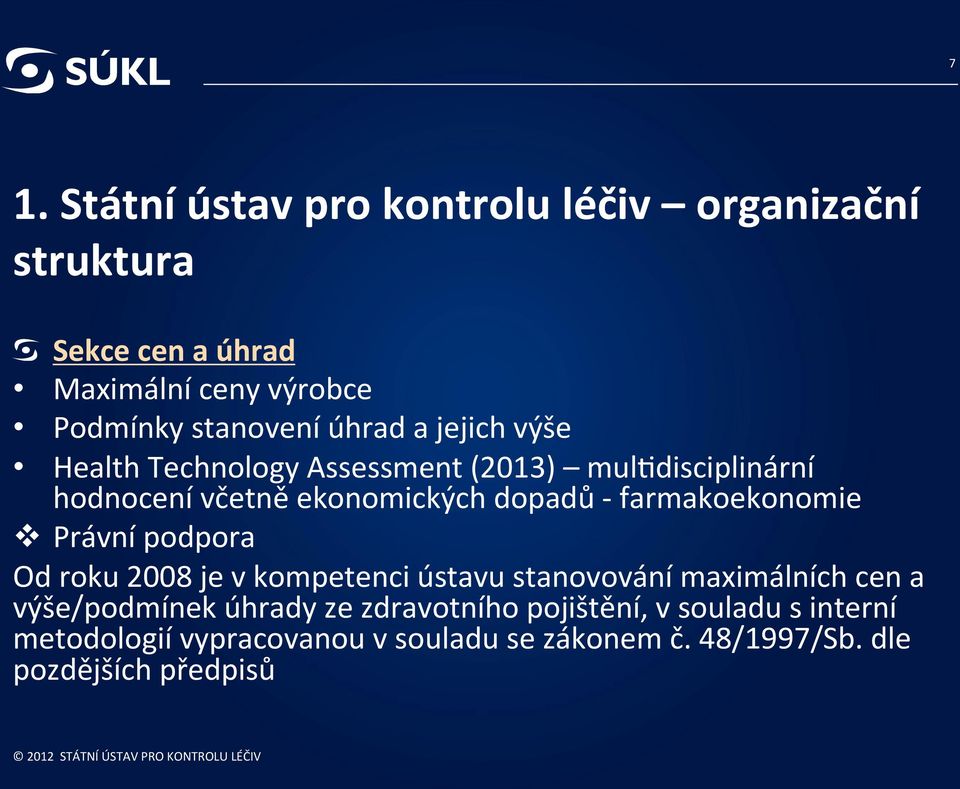 muledisciplinární hodnocení včetně ekonomických dopadů - farmakoekonomie v Právní podpora Od roku 2008 je v kompetenci ústavu