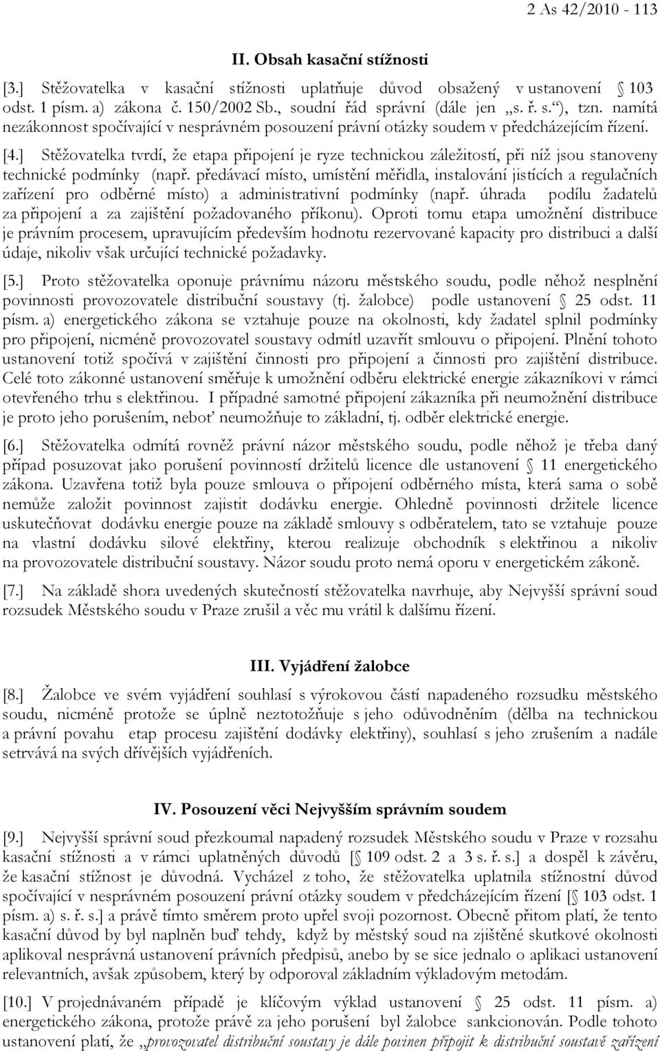 ] Stěžovatelka tvrdí, že etapa připojení je ryze technickou záležitostí, při níž jsou stanoveny technické podmínky (např.