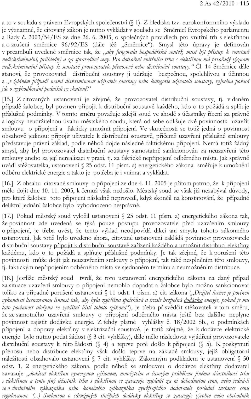 2003, o společných pravidlech pro vnitřní trh s elektřinou a o zrušení směrnice 96/92/ES (dále též Směrnice ).