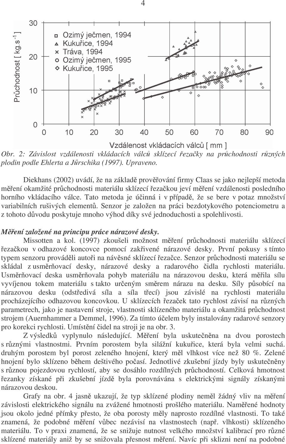 Tato metoda je úinná i v pípad, že se bere v potaz množství variabilních rušivých element.