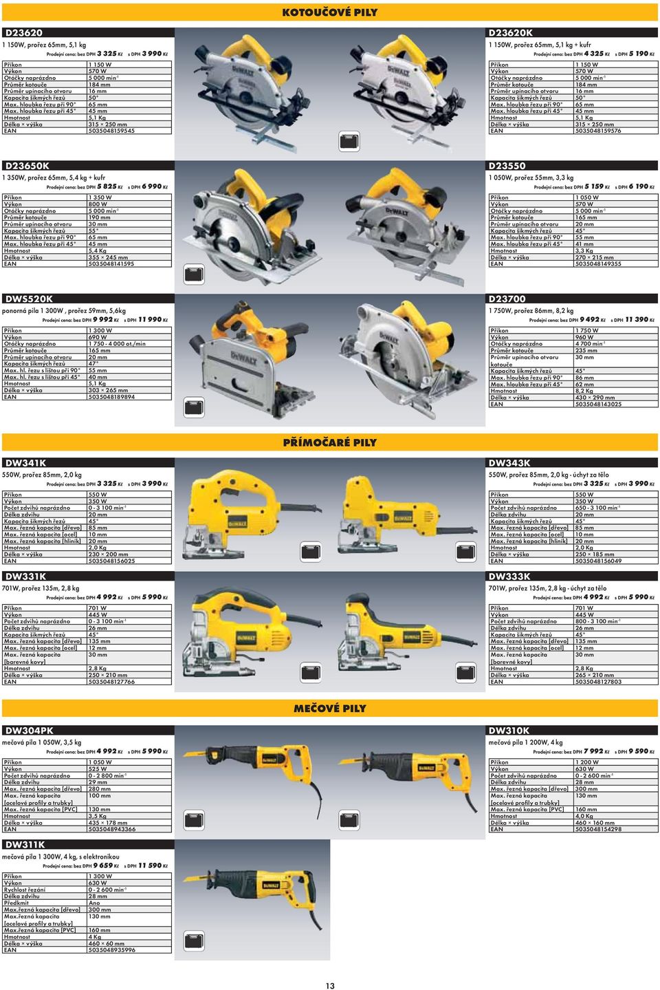 Kapacita šikmých řezů Max. hloubka řezu při 90 Max. hloubka řezu při 45 EAN D23650K D23550 1 350W, prořez 65mm, 5,4 kg + kufr 5 825 Otáčky naprázdno Průměr upínacího otvoru Kapacita šikmých řezů Max.