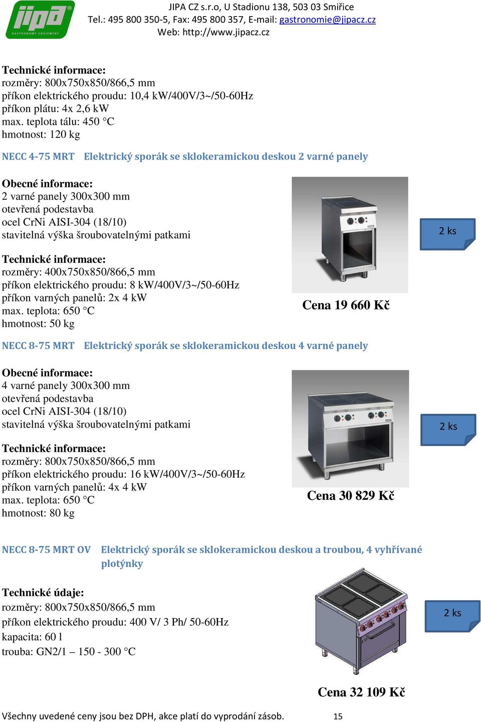 kw/400v/3~/50-60hz příkon varných panelů: 2x 4 kw max.