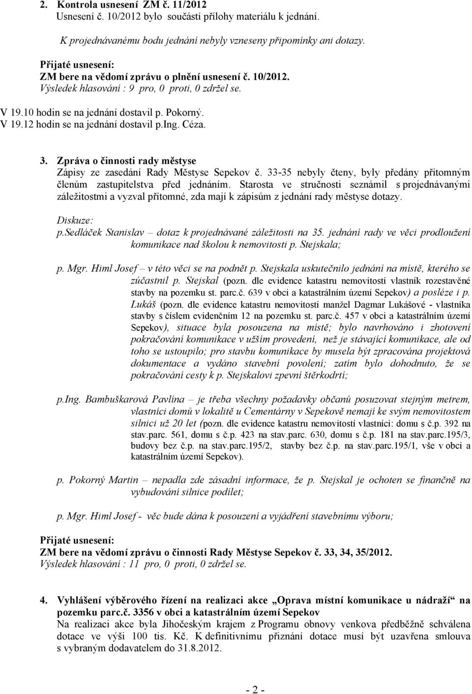 33-35 nebyly čteny, byly předány přítomným členům zastupitelstva před jednáním.