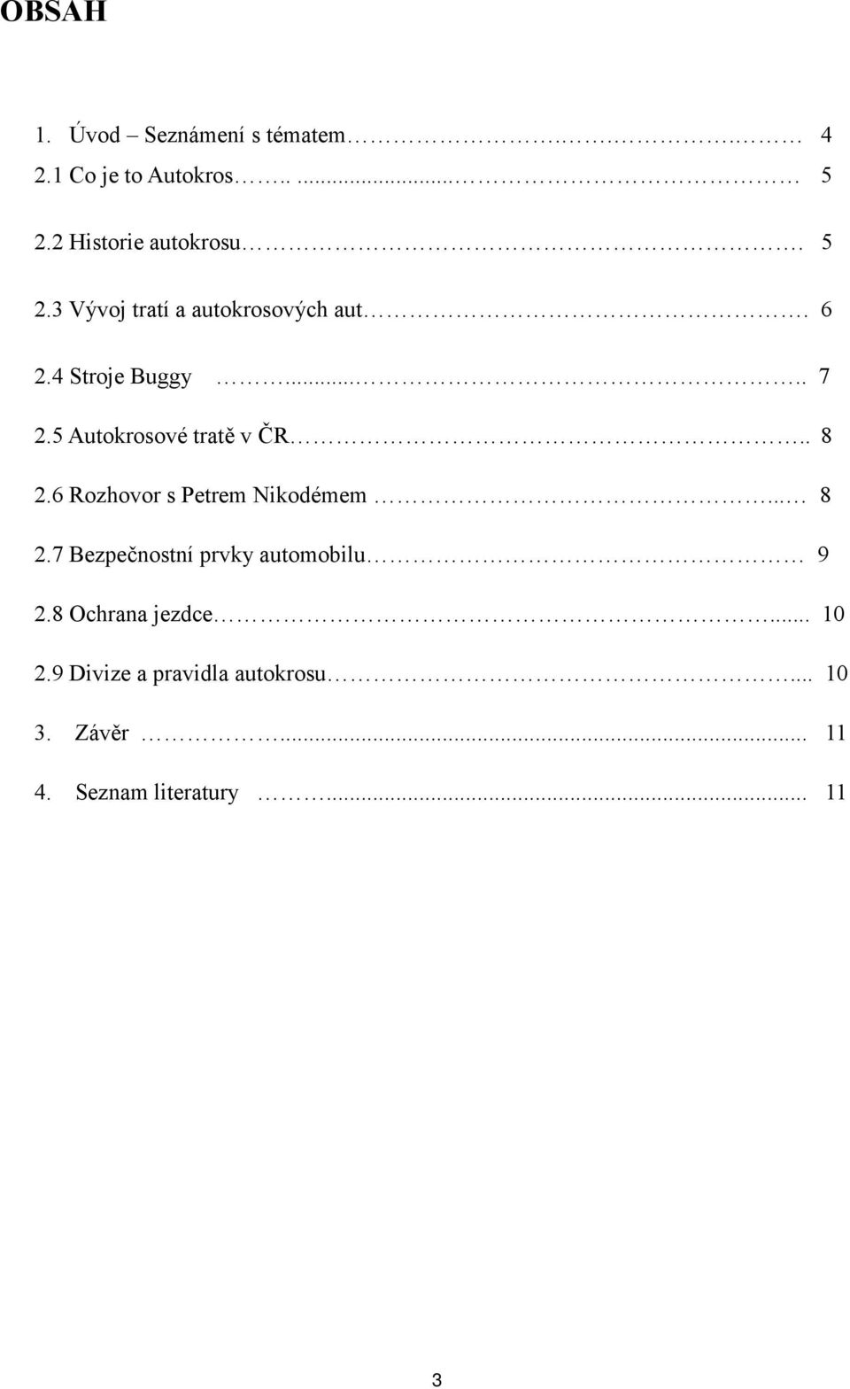 . 8 2.6 Rozhovor s Petrem Nikodémem... 8 2.7 Bezpečnostní prvky automobilu 9 2.