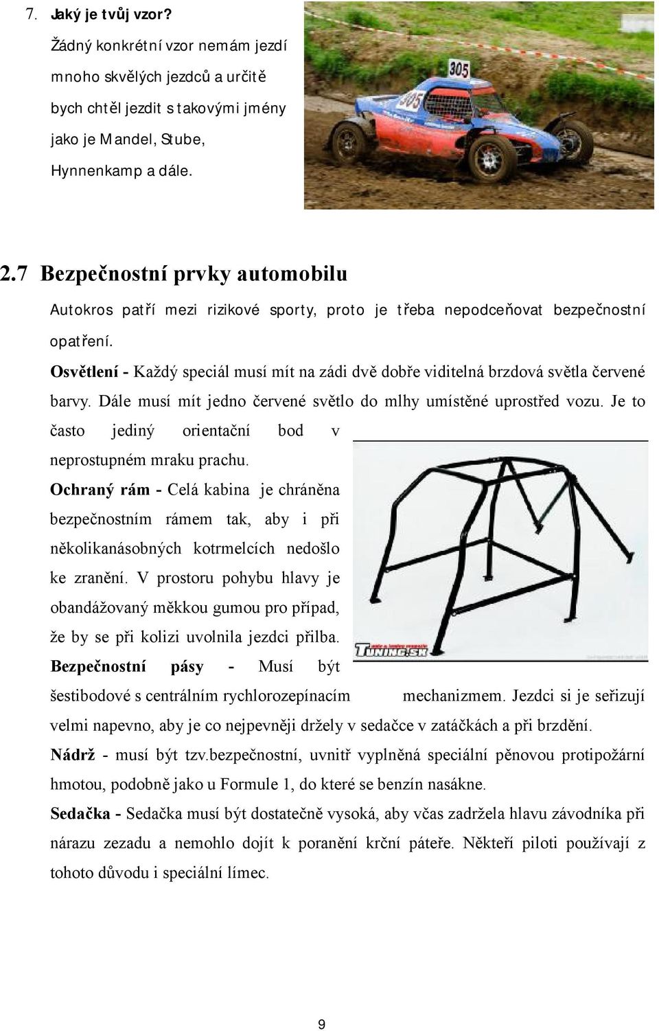 Osvětlení - Každý speciál musí mít na zádi dvě dobře viditelná brzdová světla červené barvy. Dále musí mít jedno červené světlo do mlhy umístěné uprostřed vozu.