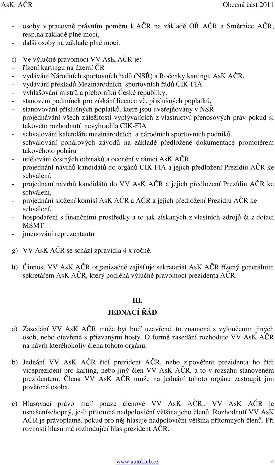 - vyhlašování mistrů a přeborníků České republiky, - stanovení podmínek pro získání licence vč.
