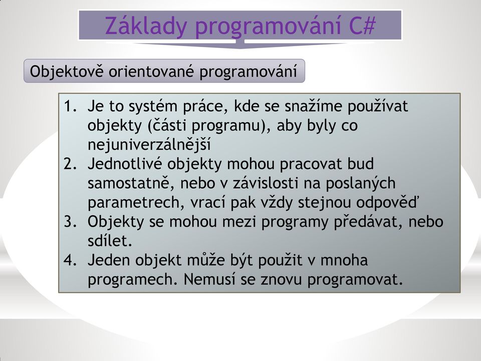 2. Jednotlivé objekty mohou pracovat bud samostatně, nebo v závislosti na poslaných parametrech,