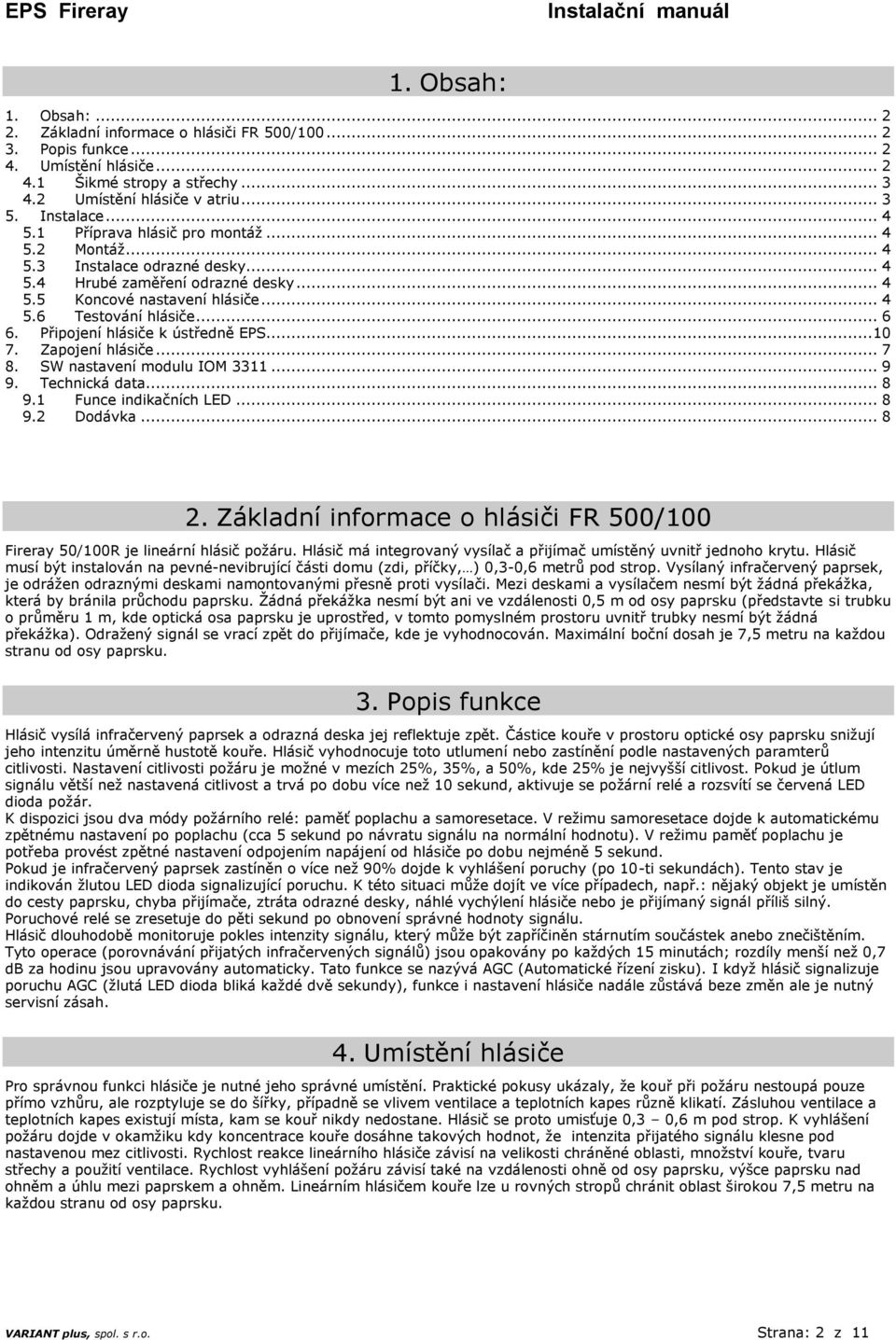 Připojení hlásiče k ústředně EPS...10 7. Zapojení hlásiče... 7 8. SW nastavení modulu IOM 3311... 9 9. Technická data... 8 9.1 Funce indikačních LED... 8 9.2 Dodávka... 8 2.