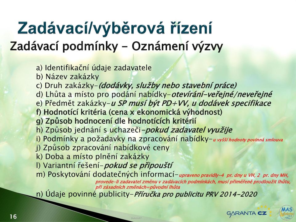 Způsob jednání s uchazeči-pokud zadavatel využije i) Podmínky a požadavky na zpracování nabídky-u vyšší hodnoty povinná smlouva j) Způsob zpracování nabídkové ceny k) Doba a místo plnění zakázky l)