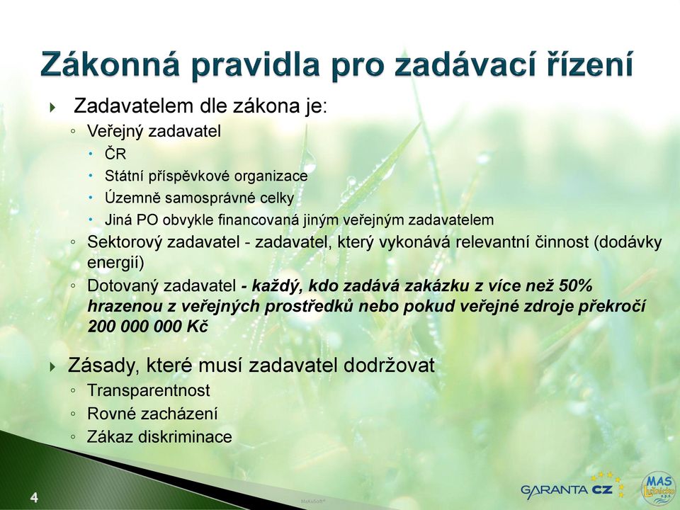 energií) Dotovaný zadavatel - každý, kdo zadává zakázku z více než 50% hrazenou z veřejných prostředků nebo pokud veřejné