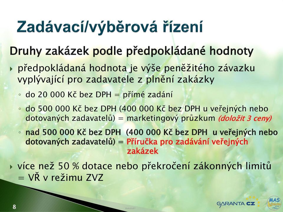 zadavatelů) = marketingový průzkum (doložit 3 ceny) nad 500 000 Kč bez DPH (400 000 Kč bez DPH u veřejných nebo dotovaných