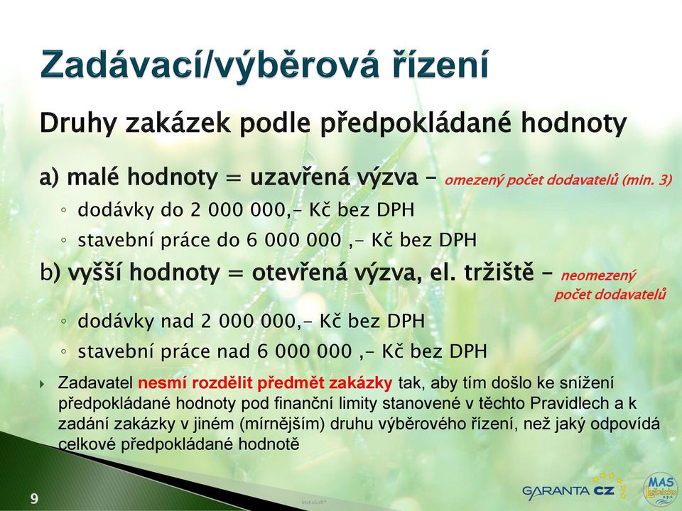 tržiště neomezený počet dodavatelů dodávky nad 2 000 000,- Kč bez DPH stavební práce nad 6 000 000,- Kč bez DPH Zadavatel nesmí rozdělit předmět