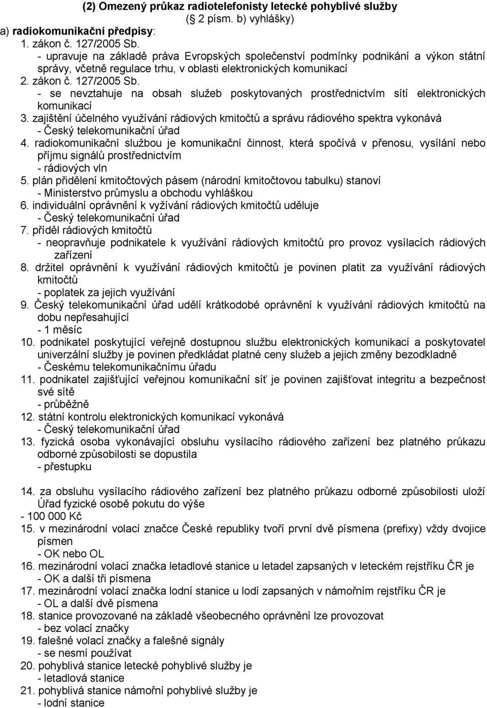 - se nevztahuje na obsah služeb poskytovaných prostřednictvím sítí elektronických komunikací 3.