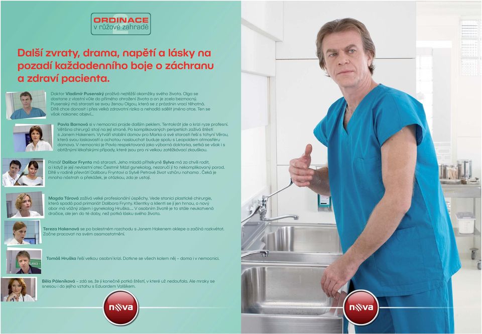 Dítě chce donosit i přes velká zdravotní rizika a nehodlá sdělit jméno otce. Ten se však nakonec objeví... Pavla Barnová si v nemocnici projde dalším peklem. Tentokrát jde o krizi ryze profesní.