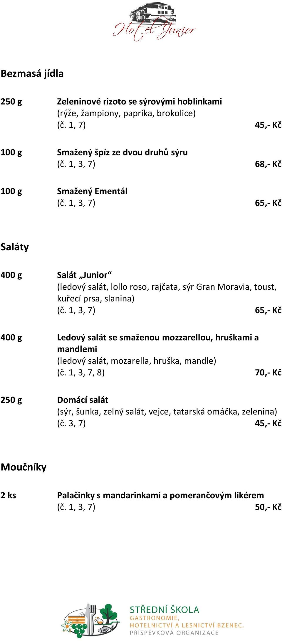 1, 3, 7) 65,- Kč Saláty 400 g Salát Junior (ledový salát, lollo roso, rajčata, sýr Gran Moravia, toust, kuřecí prsa, slanina) (č.
