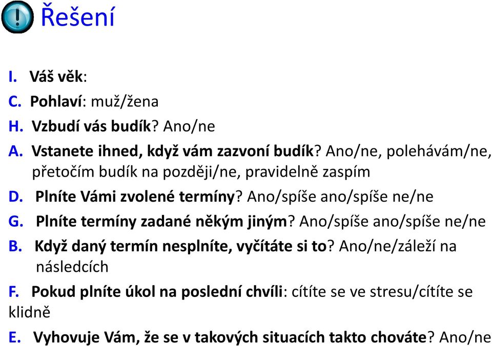 Plníte termíny zadané někým jiným? Ano/spíše ano/spíše ne/ne B. Když daný termín nesplníte, vyčítáte si to?