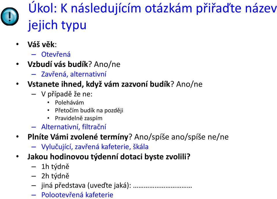 Ano/ne V případě že ne: Polehávám Přetočím budík na později Pravidelně zaspím Alternativní, filtrační Plníte Vámi