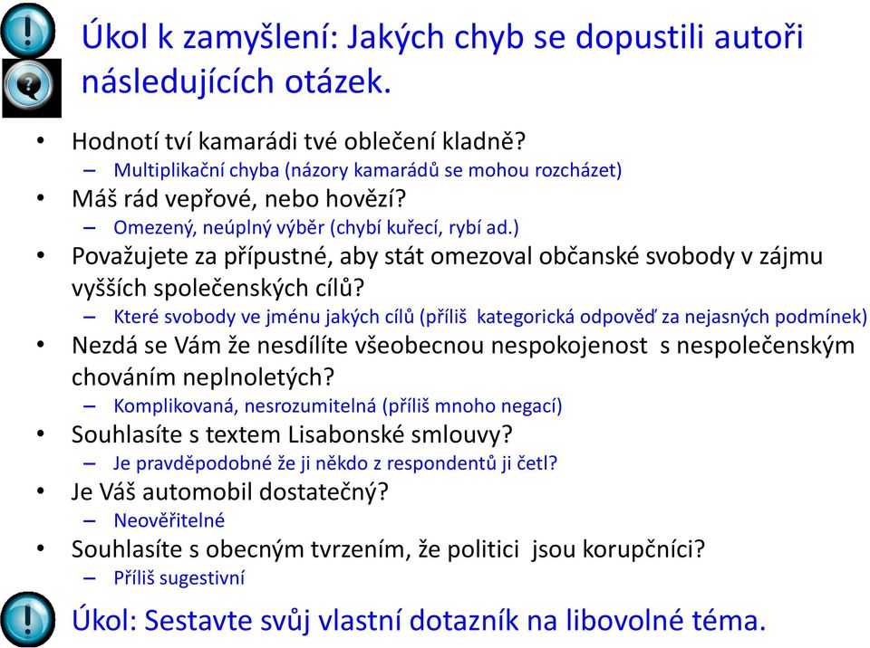 Které svobody ve jménu jakých cílů (příliš kategorická odpověď za nejasných podmínek) Nezdá se Vám že nesdílíte všeobecnou nespokojenost s nespolečenským chováním neplnoletých?