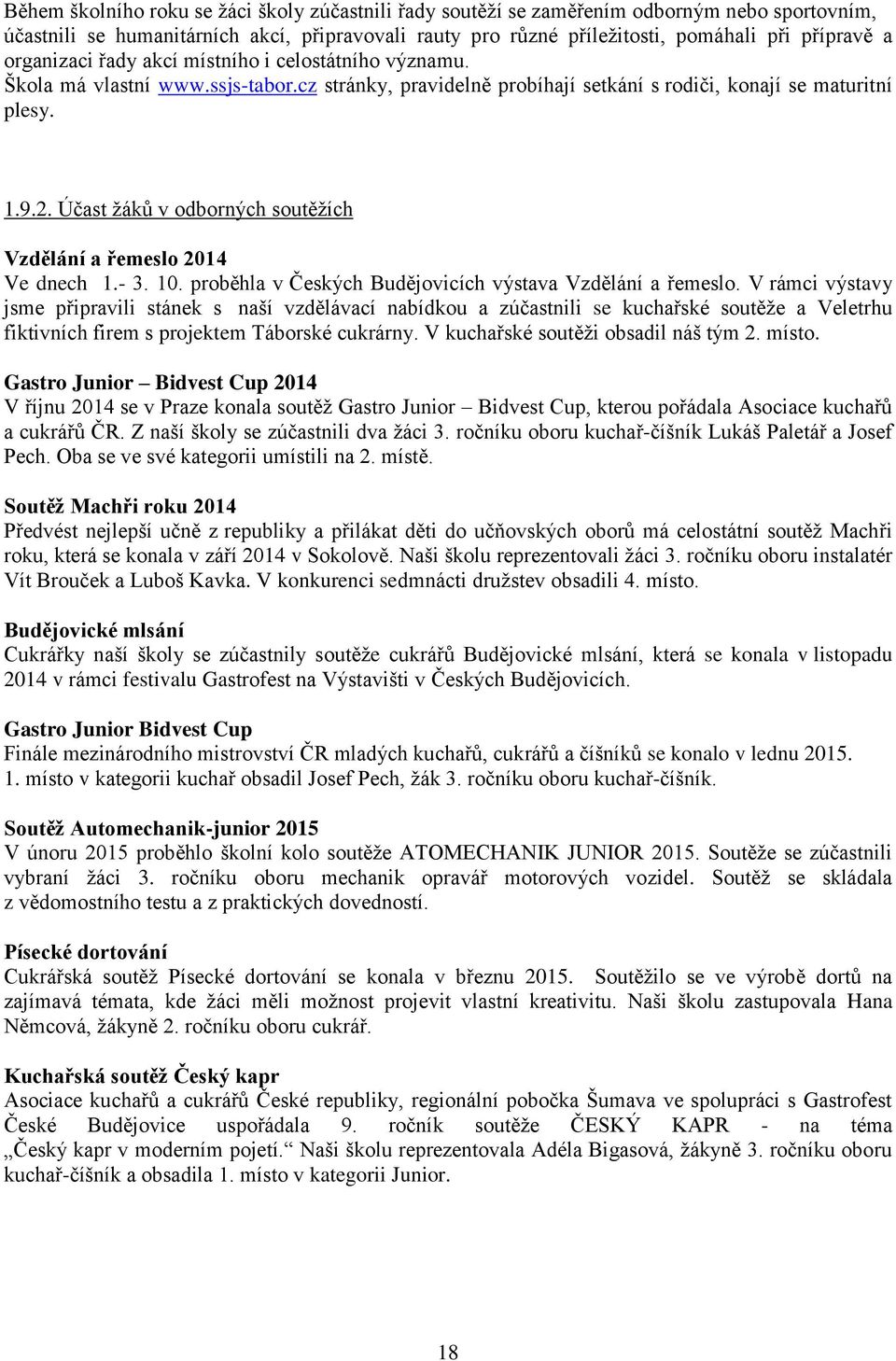 Účast žáků v odborných soutěžích Vzdělání a řemeslo 2014 Ve dnech 1.- 3. 10. proběhla v Českých Budějovicích výstava Vzdělání a řemeslo.