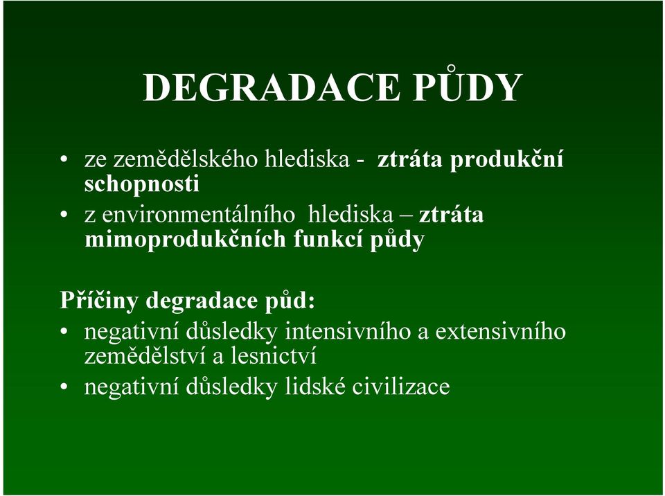 funkcí půdy Příčiny degradace půd: negativní důsledky