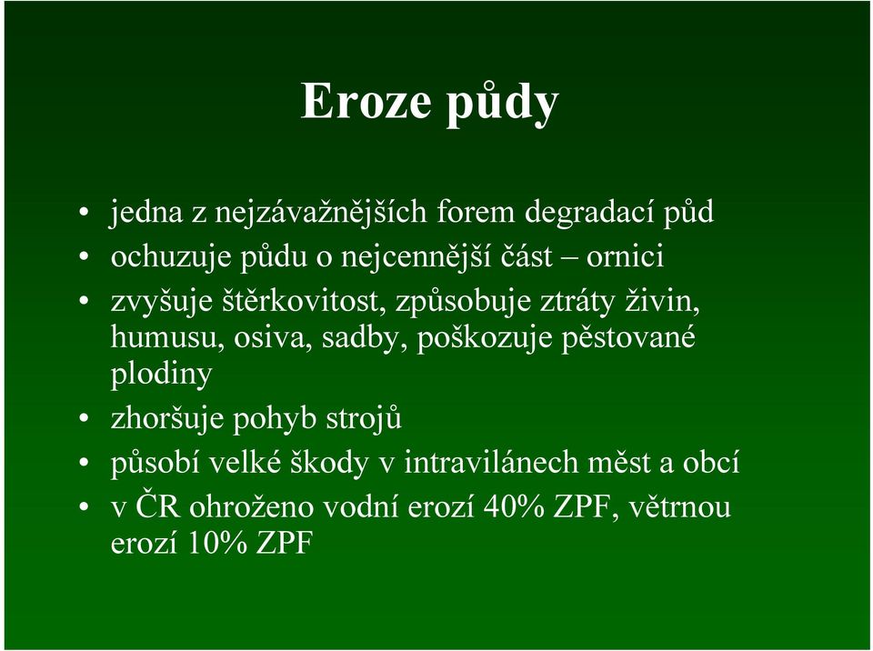 osiva, sadby, poškozuje pěstované plodiny zhoršuje pohyb strojů působí velké