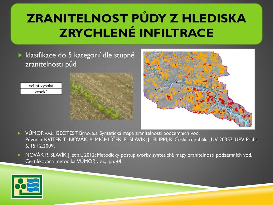 , MICHLÍČEK, E., SLAVÍK, J., FILIPPI, R. Česká republika, UV 20352, UPV Praha 6, 15.12.2009. NOVÁK P., SLAVÍK J. et al.