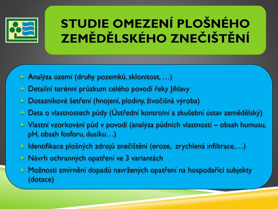 Vlastní vzorkování půd v povodí (analýza půdních vlastností obsah humusu, ph, obsah fosforu, dusíku ) Identifikace plošných zdrojů znečištění