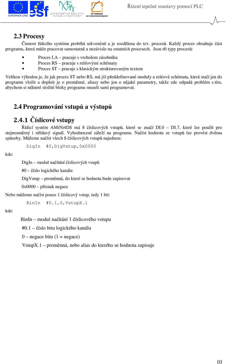 má již předdefinované moduly a reléová schémata, která stačí jen do programu vložit a doplnit je o proměnné, aliasy nebo jen o nějaké parametry, takže zde odpadá problém s tím, abychom si některé