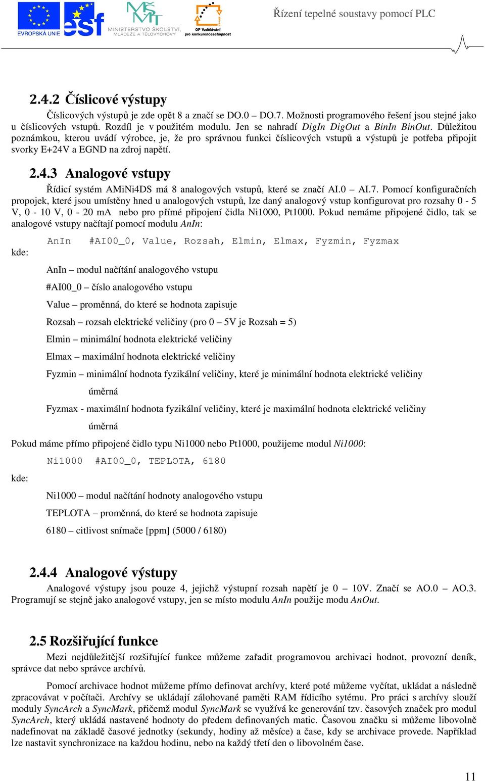 2.4.3 Analogové vstupy Řídicí systém AMiNi4DS má 8 analogových vstupů, které se značí AI.0 AI.7.