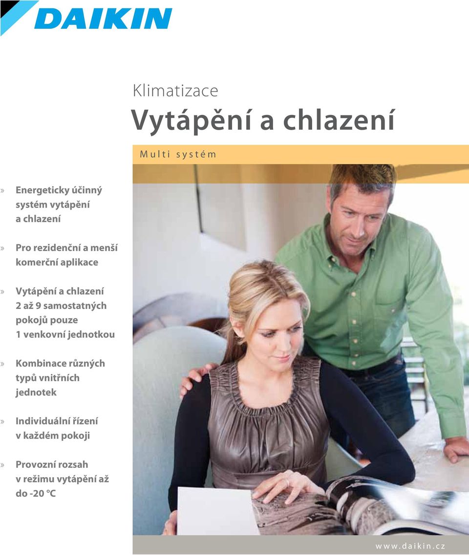 pokojů pouze 1 venkovní jednotkou»» Kombinace různých typů vnitřních jednotek»» Individuální