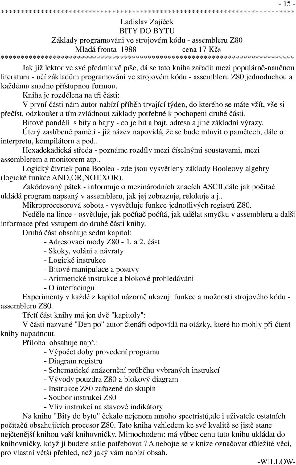 ve strojovém kódu - assembleru Z80 jednoduchou a každému snadno přístupnou formou.