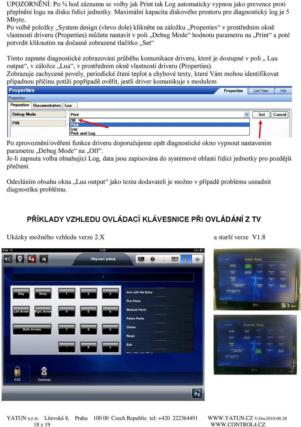 Po volbě položky System design (vlevo dole) klikněte na záložku Properties v prostředním okně vlastností driveru (Properties) můžete nastavit v poli Debug Mode hodnotu parametru na Print a poté