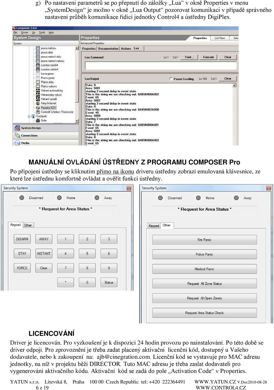 MANUÁLNÍ OVLÁDÁNÍ ÚSTŘEDNY Z PROGRAMU COMPOSER Pro Po připojení ústředny se kliknutím přímo na ikonu driveru ústředny zobrazí emulovaná klávesnice, ze které lze ústřednu komfortně ovládat a ověřit