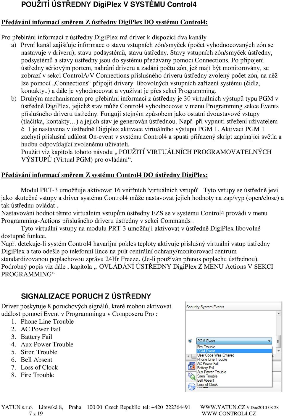 Stavy vstupních zón/smyček ústředny, podsystémů a stavy ústředny jsou do systému předávány pomocí Connections.