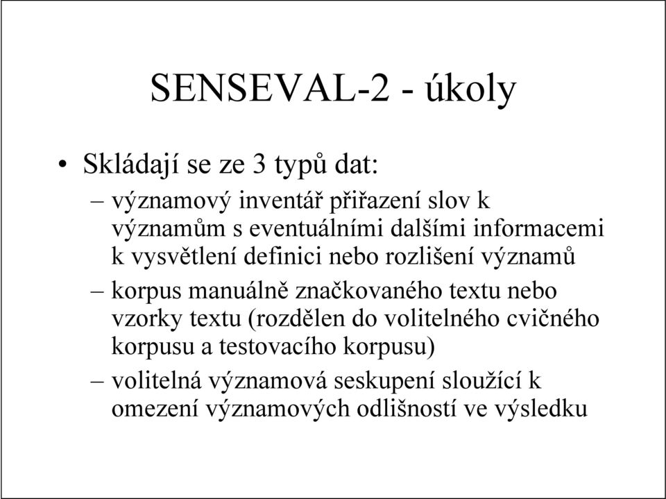 manuálně značkovaného textu nebo vzorky textu (rozdělen do volitelného cvičného korpusu a