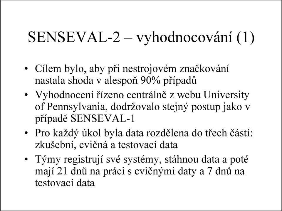 případě SENSEVAL-1 Pro každý úkol byla data rozdělena do třech částí: zkušební, cvičná a testovací data