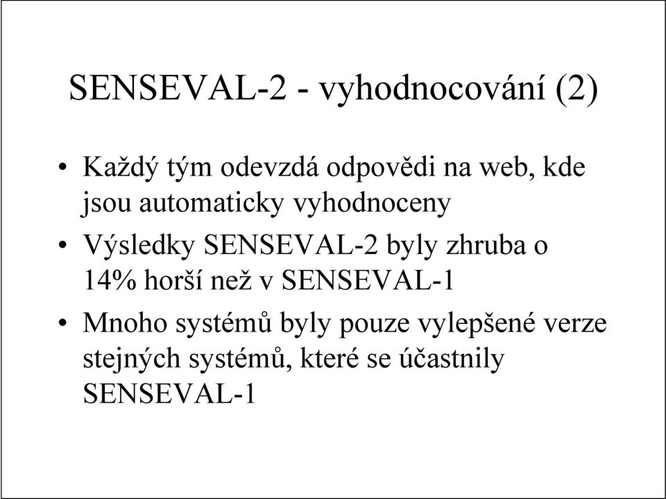 byly zhruba o 14% horší než v SENSEVAL-1 Mnoho systémů byly