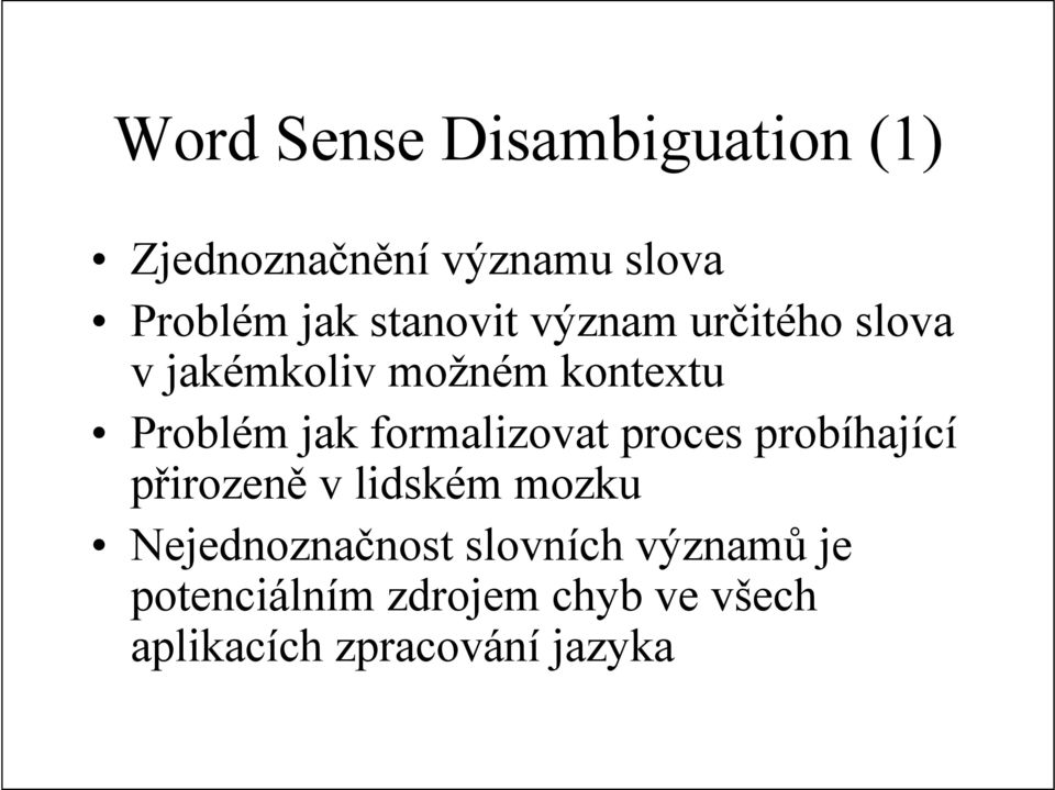 formalizovat proces probíhající přirozeně v lidském mozku Nejednoznačnost