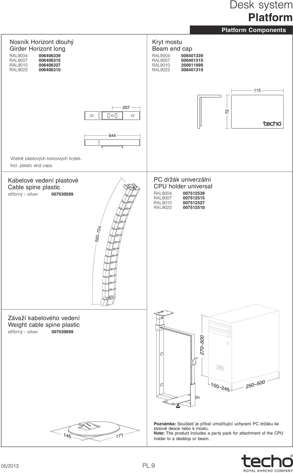 Kabelové vedení plastové Cable spine plastic stříbrný silver 007530599 PC držák univerzální CPU holder universal RAL9004 007512539 RAL9007 007512515 RAL9010 007512527 RAL9022 007512510 585