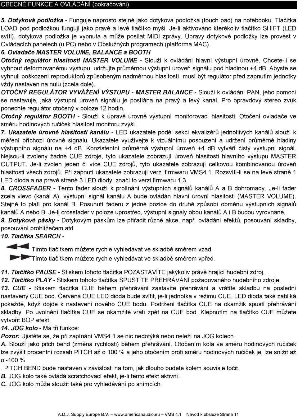 Úpravy dotykové podložky lze provést v Ovládacích panelech (u PC) nebo v Obslužných programech (platforma MAC). 6.