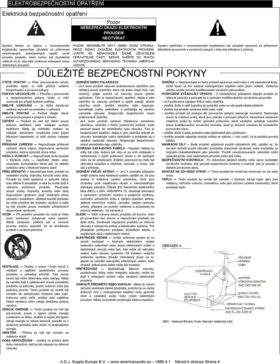 ČTĚTE POKYNY Před provozováním tohoto produktu byste si měli přečíst veškeré bezpečnostní a provozní pokyny.